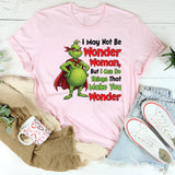 I May Not Be Wonder Woman, But I Can Do Things That Make You Wonder T-Shirt