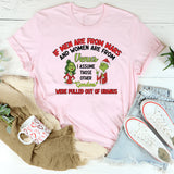 If Men Are From Mars and Women Are From Venus… Some People Were Definitely Dropped Off From Another Planet T-Shirt