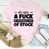 My Give A F*ck Is Officially Out Of Stock T-Shirt