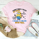 Sometimes I Keep My Crazy to Myself… Other Times I Share It Online with Y’all T-Shirt