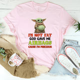I’m Not Fat God Gave Me Airbags Because I’m Precious T-Shirt