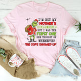 I’m Not My Mother’s Golden Child, But I Was the First One She Thought of Whenever the Cops Showed Up T-Shirt