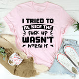 I Tried To Be Nice, The Upgrade Wasn’t Worth It T-Shirt