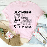 Every Morning I Wake Up in SPAIN, But The S Is Silent T-Shirt