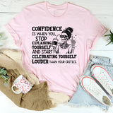 Confidence Is When You Stop Explaining Yourself and Start Celebrating Yourself Louder Than Your Critics T-Shirt