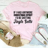If I Had Any More Christmas Spirit I’d Be Sh*tting Jingle Bells T-Shirt