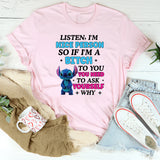 Listen, I’m a Nice Person So If I’m a Bitch to You, Ask Yourself: Why Do You Need It T-Shirt