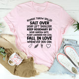 Always Throw Spilled Salt Over Your Left Shoulder…Fall in Love Whenever You Can T-Shirt