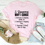 3 Reasons Why I Curse: Because I Fcking Want To, Because I Fcking Can, And Because I Don’t Give A F*ck T-Shirt