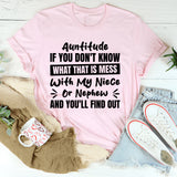Auntitude: If You Don’t Know What That Is, Mess With My Niece Or Nephew And You’ll Find Out T-Shirt