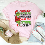 People Say Growing Old Is a Gift — I’d Like to Return Mine for Store Credit T-Shirt