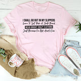 I Shall Go Out in My Slippers, Learn to Spit, Ride a Skateboard, Wear Bright Crazy Clothing Just Because I’m Old and I Can T-Shirt
