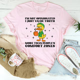 I’m Not Opinionated I Just Value Truth More Than People’s Comfort Zones T-Shirt