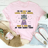 I’M SO OLD I CAN LAUGH, COUGH, SNEEZE, FART & PEE ALL AT THE SAME TIME T-Shirt