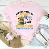 My Cooking Is Awesome Even the Smoke Alarm Cheers Me On T-Shirt