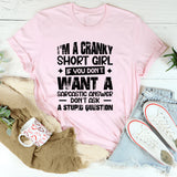 I’m A Cranky Short Girl If You Don’t Want A Sarcastic Answer Don’t Ask A Stupid Question T-Shirt