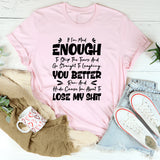 If I’m Mad Enough To Skip The Tears And Go Straight To Laughing, You Better Run And Hide Cause I’m About To Lose My Shit T-Shirt