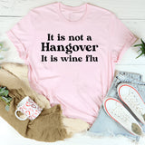 It’s Not a Hangover It’s Wine Flu T-Shirt