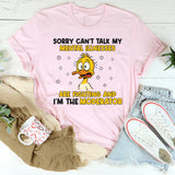 Sorry, Can’t Talk My Mental Illnesses Are Fighting and I’m the Moderator T-Shirt