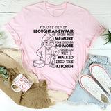 Finally Did It! I Bought a New Pair of Shoes With Memory Foam Insoles No More Forgetting Why I Walked Into the Kitchen T-Shirt