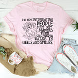 I’m Not Intimidating, People Just Get Nervous When Self-Worth Walks in Heels and Smiles T-Shirt