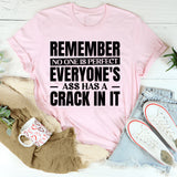 Remember No One Is Perfect Everyone’s Ass Has A Crack In It T-Shirt