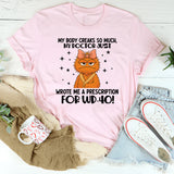 MY BODY CREAKS SO MUCH, MY DOCTOR JUST WROTE ME A PRESCRIPTION FOR WD-40! T-Shirt