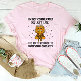 I’m Not Complicated You Just Lack the Depth Required to Understand Simplicity T-Shirt