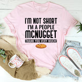 I’m Not Short I’m a People McNugget, Thank You Very Much T-Shirt