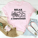 Relax, We’re All Crazy Here It’s Not a Competition T-Shirt