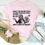 I’m on My Second Guardian Angel My First One Quit and Is Now in Therapy T-Shirt