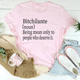 Bitchilante (noun): Being Mean Only To People Who Deserve It T-Shirt
