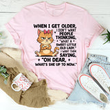 When I Get Older, I Don’t Want People Thinking ‘What a Sweet Little Old Lady.’ T-Shirt