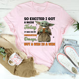 So Excited I Got a Raise Today It Was on My Medication Dosage, But a Win Is a Win T-Shirt