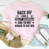 Back Off I Have a Crazy Husband and I’m Not Afraid to Use Him T-Shirt