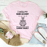I Wish My Bank Account Refilled as Fast as My Laundry Basket T-Shirt