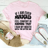 If I’m Ever Gone, Just Know I Ran My Mouth Until The Bitter End T-Shirt