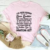 I’ve Been Gooder, I’ve Been Badder Whatcha See Is Whatcha Get T-Shirt
