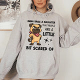 Imma Raise a Daughter That People Are a Little Bit Scared Of Hoodie