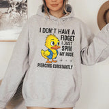I Don’t Have a Fidget, I Just Spin My Nose Piercing Constantly Hoodie