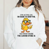 Stop Acting Like I’m Hard to Shop For You Know Where the Liquor Store Is Hoodie