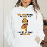 My Mom Raised Me Right But I Like to Do Things Like My Dad Hoodie